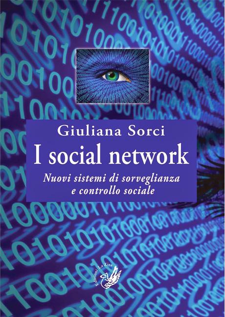 In libreria: Giuliana Sorci, “I social network. Nuovi sistemi di sorveglianza e controllo sociale”, Edizioni La Zisa, pp. 144, euro 12,00