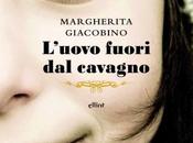 ragazze difficoltà crescere, ironia: Margherita Giacobino, L'uovo fuori cavagno