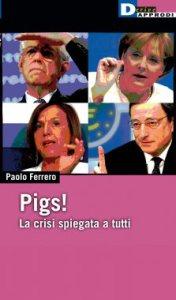 Pigs – La crisi spiegata a tutti, di Paolo Ferreo