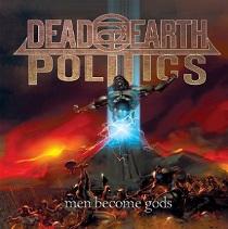 Dead Earth Politics – Men Become Gods