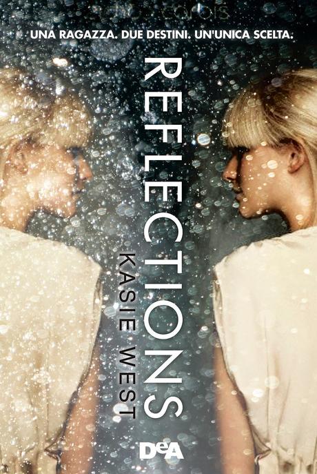 [Anteprima]  Reflections: Una ragazza, due destini, un'unica scelta di Kasie West