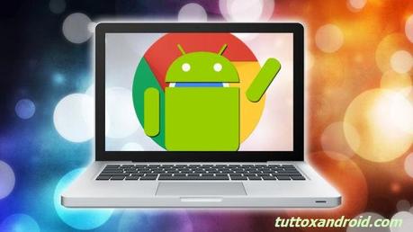 [Guida] Come aprire le app Android su PC con Chrome?