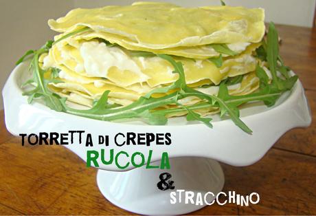 Torretta di crepes rucola e stracchino!!