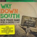 IGOR PRADO BAND AND THE DELTA GROOVE ALL STARS WAY DOWN SOUTH