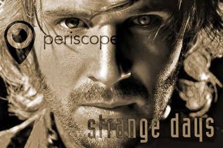 Periscope e Strange Days