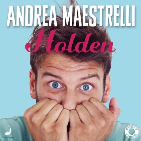 HOLDEN É IL SINGOLO DI ANDREA MAESTRELLI VINCITORE DEL PREMIO LUNEZIA