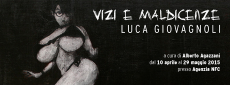 LUCA GIOVAGNOLI - Vizi e maldicenze a cura di Alberto Agazzani