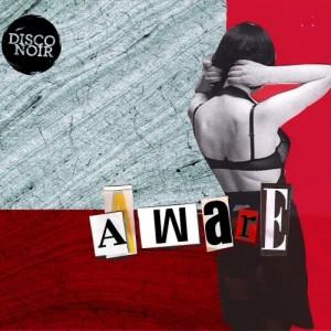 Disco Noir – Aware