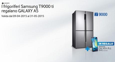 I frigoriferi Samsung T9000 ti regalano GALAXY A5 Promozione Samsung T9000 regala Galaxy A5 fino al 31 maggio 2015 se compri un frigo tra quelli selezionati, ricevi in regalo un Samsung Galaxy A5 Promozione Samsung T9000 regala Galaxy A5: fino al 31 maggio 2015 se compri un frigo tra quelli selezionati, ricevi in regalo un Samsung Galaxy A5 SAMSUNG Italia