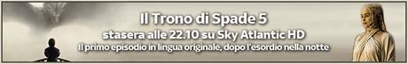 Arriva la 5^ stagione di IL TRONO DI SPADE!