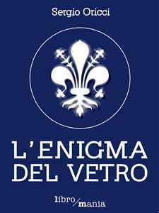 L’enigma del vetro, di Sergio Oricci – Recensione