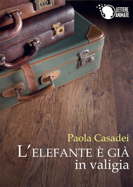 SEGNALAZIONE - L’elefante è già in valigia di Paola Casadei