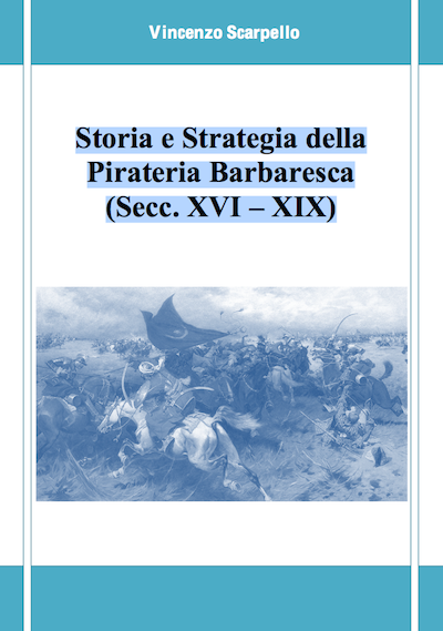 Scarica gratis: Storia e Strategia della Pirateria Barbaresca (Secc. XVI – XIX)