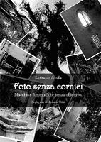 “Foto Senza cornici. Macchine fotografiche senza obiettivo”(Ed. La Zisa) di Lorenzo Avola