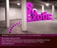 A Roma: SO EXOTIC! Exhibition Performance Series a cura di Chiara Vigliotti