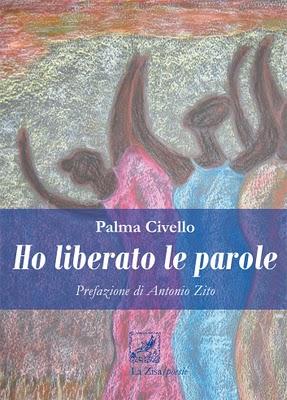 Arriva in libreria: Palma Civello, “Ho liberato le parole”, Pref. di Antonio Zito, Ed. la Zisa, pp. 144, euro 9,90