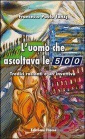 Francesco Paolo Tanzj, "L'uomo che ascoltava le 500&quot;