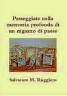 L'Inizio del mio libro: Passeggiate nella memoria profonda di un ragazzo di paese.