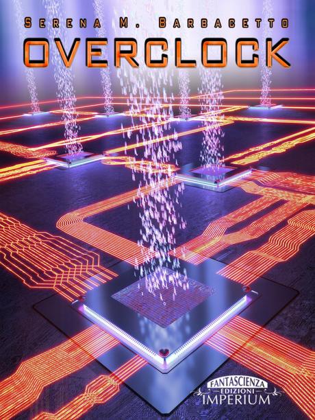 SEGNALAZIONE - Overclock di Serena M. Barbacetto