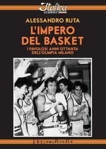 Alessandro Ruta – L’impero del basket: i favolosi anni ottanta dell’Olimpia Milano