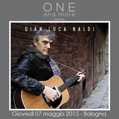 Giovedi' 07 maggio 2015 alle 21:00, Gian Luca Naldi in concerto al One & More a Bologna.