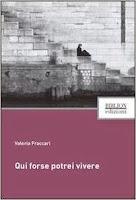 Qui forse potrei vivere - Valeria Fraccari