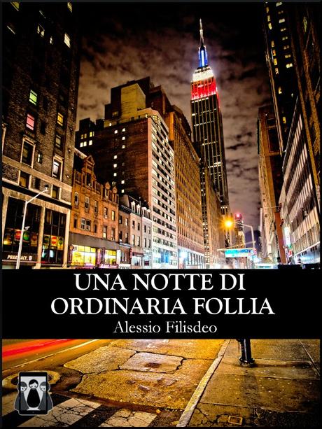 Anteprima: Una notte di ordinaria follia di Alessio Filisdeo