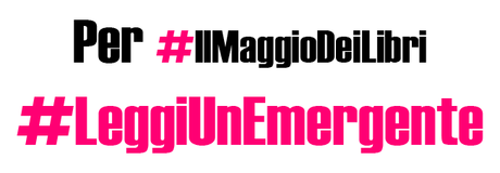 Iniziativa per #IlMaggioDeiLibri ... #LeggiUnEmergente