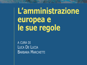 LUCA LUCIA, BARBARA MARCHETTI cura di), L’amministrazione europea regole, Mulino