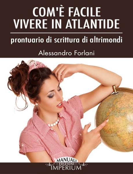 SEGNALAZIONE - Com'è facile vivere in Atlantide di Alessandro Forlani