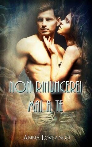 Presentazione del romanzo “Non Rinuncerei mai a te” di Anna Loveangel