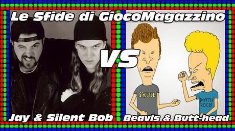 Le Sfide di GiocoMagazzino! 53° Sfida: Jay & Silent Bob VS Beavis & Butt-head!