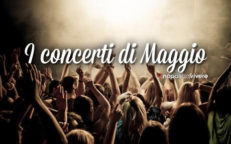 Concerti a Napoli: gli appuntamenti di Maggio 2015