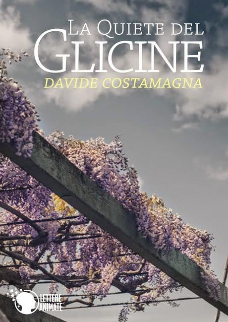 SEGNALAZIONE - La Quiete Del Glicine di Davide Costamagna