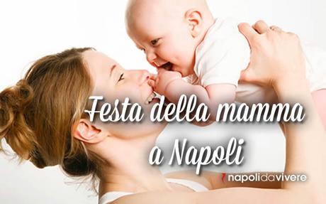 Festa della mamma 2015: cosa fare a Napoli