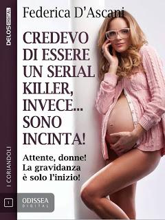 Federica D'Ascani - Credevo di essere un serial killer, invece sono incinta!