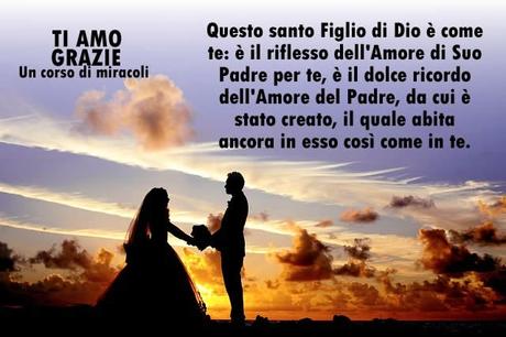 Ogni pensiero di amore che offrirai non fa che avvicinarti più al tuo risveglio, alla pace eterna e alla gioia infinita. Parte 1.