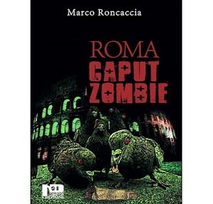 Nuove Uscite - “Roma Caput Zombie” di Marco Roncaccia