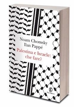 Palestina e Israele. Che fare? di Noam Chomsky e Ilan Pappé