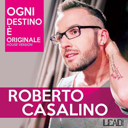 Roberto Casalino: dal 15 maggio il nuovo singolo, OGNI DESTINO E’ ORIGINALE (house version)