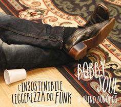 Bobby Soul & Blind Bonobos – L’Insostenibile Leggerezza Del Funk