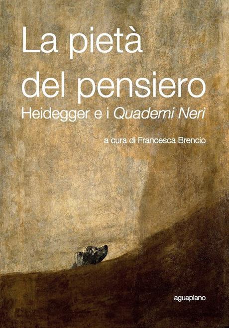 Aguaplano presenta «La pietà del pensiero. Heidegger e i Quaderni Neri»