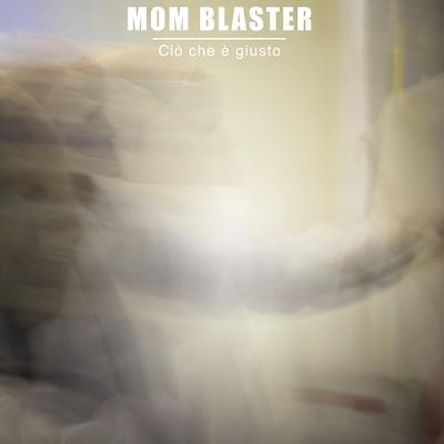 Mom Blaster: Cio' che e' giusto, il nuovo singolo/videoclip.