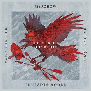 Merzbow, Gustafsson, Pandi, Moore – Cuts Of Guilt, Cuts Deeper