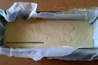 PLUM CAKE CON KEFIR SENZA BURRO A MODO MIO (Bimby) di Laura Lau