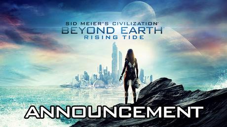 Sid Meier's Civilization: Beyond Earth - Rising Tide - Videodiario di annuncio