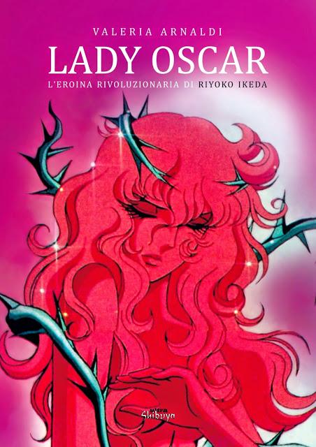 [Segnalazione] Lady Oscar. L’eroina rivoluzionaria Riyoko Ikeda di Valeria Arnaldi - Candy Candy. L’eroina di una generazione di Lidia Bachis