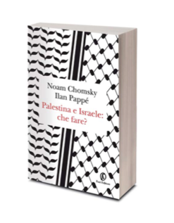 Anteprima:  Noam Chomsky - Ilan Pappé Palestina e Israele: che fare?