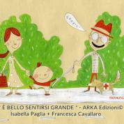 “È bello sentirsi grande” di Isabella Paglia e Francesca Cavallaro, edizioni Arka