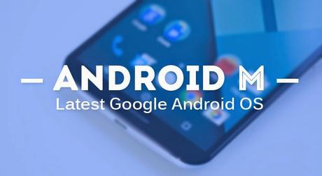 Android M, la lista delle novità!!